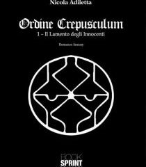Intervista a Nicola Adiletta, autore de “Ordine Crepusculum 1- Il Lamento degli Innocenti”