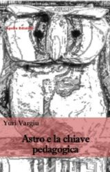 Intervista a Yuri Vargiu, autore de “Astro e la chiave pedagogica”