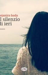 Il silenzio di ieri |  Dejanira Bada