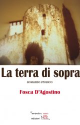 Intervista a Fosca D’Agostino, autrice de “La Terra di Sopra”