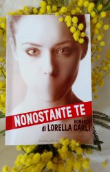 Intervista a Lorella Carli, autrice de “Nonostante te”