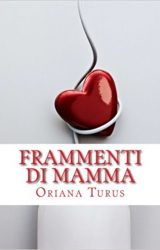 Intervista a Oriana Turus, autrice de “Frammenti di mamma”