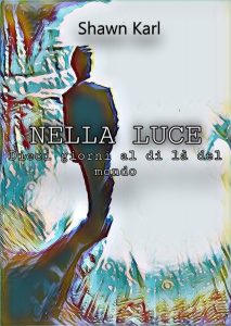 Nella Luce – dieci giorni al di là del mondo | Shawn Karl