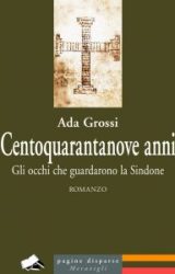 Centoquarantanove anni. Gli occhi che guardarono la Sindone | Ada Grossi