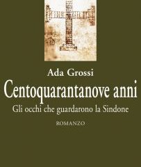 Centoquarantanove anni. Gli occhi che guardarono la Sindone | Ada Grossi