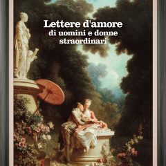 Lettere d’amore di uomini e donne straordinari