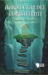 Intervista a Claudio Massimo, autore de “Aaron e gli dei Combattenti – Il Prescelto”