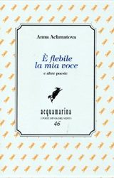 È flebile la mia voce | Anna Achmatova