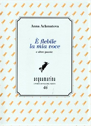 È flebile la mia voce Anna Achmatova