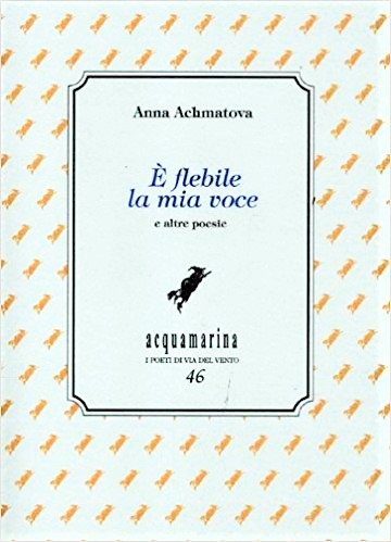 È flebile la mia voce Anna Achmatova