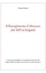 Intervista a Nicola Monti, autore de “Il Risorgimento d’Abruzzo, dal 1859 ai Briganti”