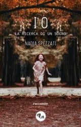 Intervista a Nadia Spezzati,  autrice de “IO. La ricerca di un sogno”