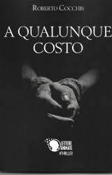 Intervista a Roberto Cocchis, autore de “A qualunque costo”