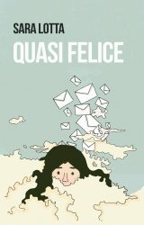 Intervista a Sara Lotta, autrice de “Quasi felice”