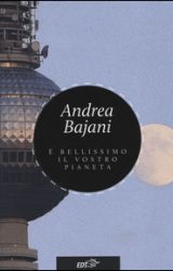 È bellissimo il vostro Pianeta | Andrea Bajani