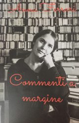 Intervista ad Anna Ferrari, autrice de “Commenti a margine”