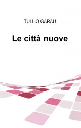 Intervista a Tullio Garau, autore de “Le città nuove”