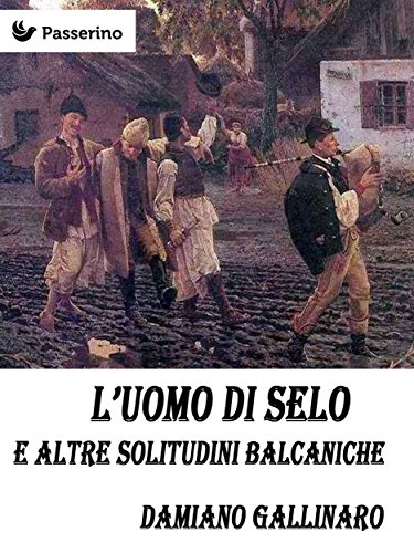 Copertina L'uomo di Selo e altre solitudini balcaniche di Damiano Gallinaro
