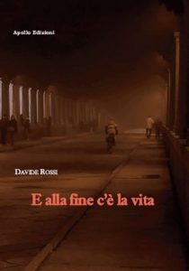 Risultati immagini per E alla fine c'Ã¨ la vita" - Pubblicazione : Maggio 2018 - Autore: Davide Rossi