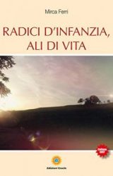 Radici d’infanzia, ali di vita | Mirca Ferri