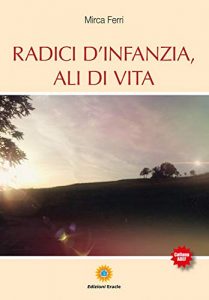 Copertina Radici d'infanzia, ali di vita di Mirca Ferri