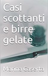 Intervista a Marina Caserta, autrice de “Casi scottanti e birre gelate”