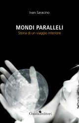 Intervista a Ivan Saracino, autore de “Mondi paralleli – storia di un viaggio interiore”