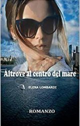 Intervista a Elena Lombardi, autrice de “Altrove al centro del mare”