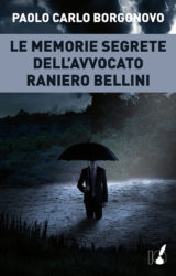 Intervista a Paolo Carlo Borgonovo, autore de “Le memorie segrete dell’Avvocato Raniero Bellini”