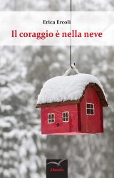 Il coraggio è nella neve | Erica Ercoli