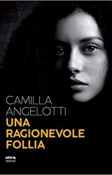 Intervista a Camilla Angelotti, autrice de “Una ragionevole follia”