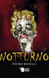 Intervista a Pietro Rotelli, autore de “Notturno”