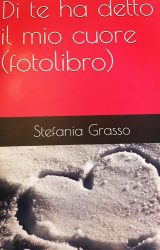 Di te ha detto il mio cuore | Stefania Grasso