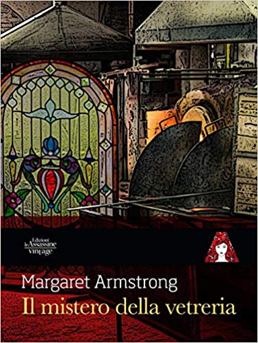 Il mistero della vetreria di Margaret Armstrong è l’ultimo romanzo pubblicato da Edizioni le Assassine per la collana Vintage.