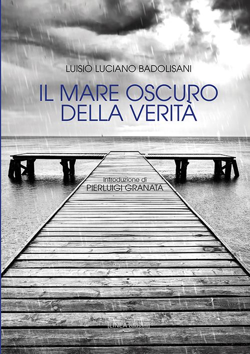 Il mare oscuro della verità è il titolo del nuovo romanzo di Luisio Luciano Badolisani, edito Linea Edizioni. 