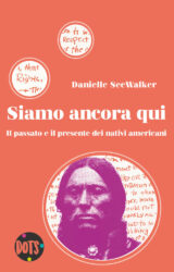 Siamo ancora qui. Il passato e il presente dei nativi americani | Danielle SeeWalker