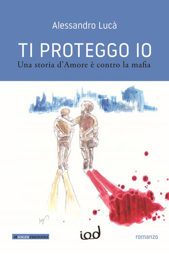 La cultura e l’amore: le armi più forti contro la criminalità. “Ti proteggo io” di Alessandro Lucà