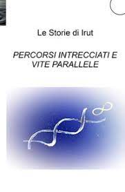 “Percorsi intrecciati e vite parallele” di Le Storie di Irut è un romanzo scritto da un autore appassionato delle vicende umane, che lui trasporta in un mondo ideale restituendo racconti delicati e affascinanti, scritti con un linguaggio poetico che emoziona profondamente il lettore.