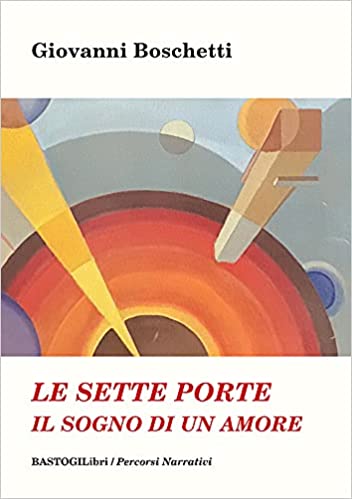 Le sette porte. Il sogno di un amore | Giovanni Boschetti