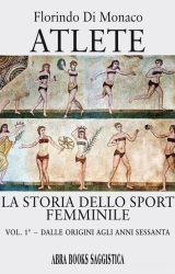 Atlete. La storia dello sport femminile | Florindo Di Monaco