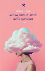 Siamo rimaste nude nello specchio | Emilia Testa