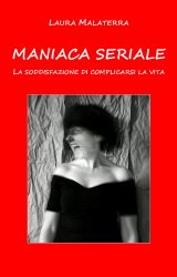 Maniaca seriale | Laura Malaterra