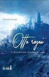 Otto regni. La furia del vento, il sussurro dell’acqua | Daniele Iannetti