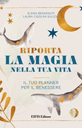 Riporta la Magia nella tua Vita | Elena Benvenuti e Laura Cigolini Gulesu