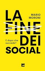 La fine dei social. E dopo che succede? | Mario Moroni
