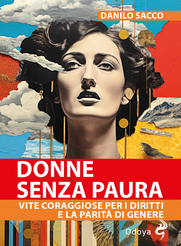“Donne senza paura. Vite coraggiose per i diritti e la parità di genere”, il nuovo libro di Danilo Sacco